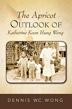 The Apricot Outlook of Katherine Koon Hung Wong - 9781734824001