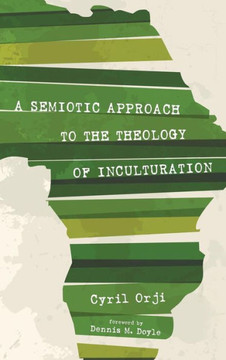 A Semiotic Approach to the Theology of Inculturation : 9781498227483