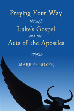 Praying Your Way Through Luke's Gospel and the Acts of the Apostles : 9781498228589