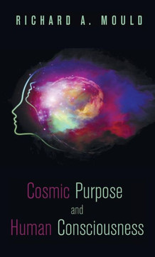 Cosmic Purpose and Human Consciousness : 9781498231497 Cosmic Purpose and Human Consciousness : 9781498231497