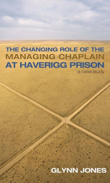 The Changing Role of the Managing Chaplain at Haverigg Prison : 9781498231640