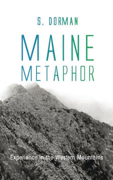 Maine Metaphor: Experience in the Western Mountains : 9781498233781