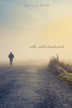 Walk...and be Transformed Walk...and be Transformed