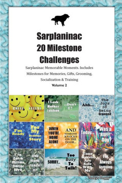 Sarplaninac 20 Milestone Challenges Sarplaninac Memorable Moments. Includes Milestones For Memories, Gifts, Grooming, Socialization & Training Volume 2 Sarplaninac 20 Milestone Challenges Sarplaninac Memorable Moments. Includes Milestones For Memories, Gifts, Grooming, Socialization & Training Volume 2