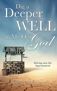 Dig a Deeper Well in Me O God : 9781498412339