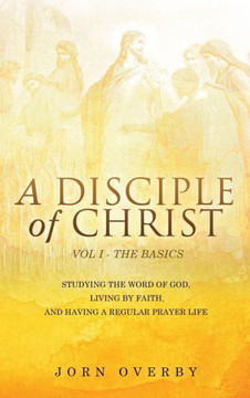 A Disciple of Christ Vol 1 - The Basics : 9781498430418
