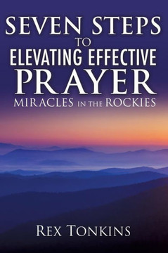 Seven Steps to Elevating Effective Prayer : 9781498440066