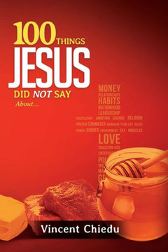 100 Things Jesus Did Not Say : 9781498440929