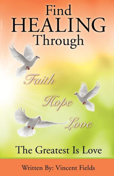 Find Healing Through Faith Hope Love