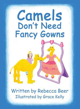 Camels Don't Need Fancy Gowns : 9781498455299