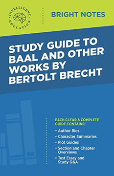 Study Guide to Baal and Other Works by Bertolt Brecht (Bright Notes) Study Guide to Baal and Other Works by Bertolt Brecht (Bright Notes)