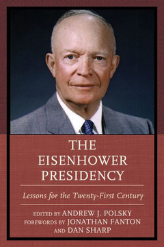 The Eisenhower Presidency: Lessons for the Twenty-First Century : 9781498522229