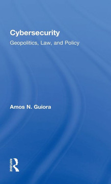 Cybersecurity: Geopolitics, Law, and Policy