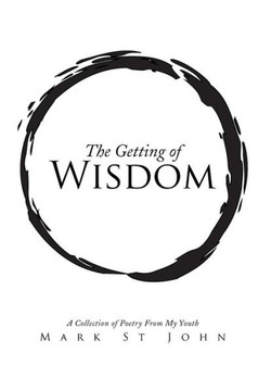 The Getting of Wisdom: A Collection of Poetry from My Youth : 9781499000238