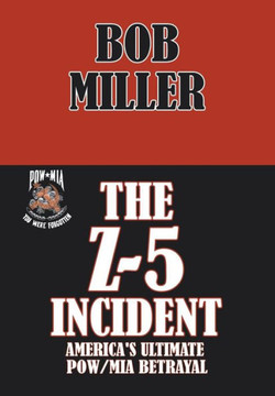 The Z-5 Incident: America's Ultimate POW/MIA Betrayal : 9781499005059