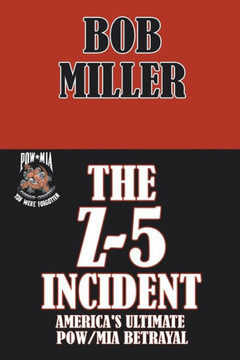 The Z-5 Incident: America's Ultimate POW/MIA Betrayal : 9781499005073