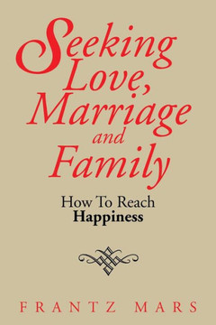 Seeking Love, Marriage and Family: How To Reach Happiness