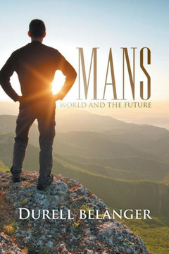 Mans World and the Future : 9781499009729