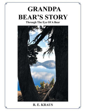 Grandpa Bear's Story: Through the Eye of a Bear Grandpa Bear's Story: Through the Eye of a Bear