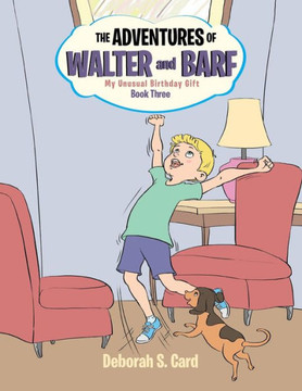The Adventures of Walter and Barf: Book Three: My Unusual Birthday Gift