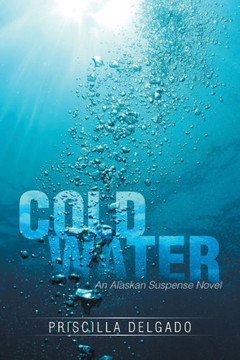 Cold Water: An Alaskan Suspense Novel : 9781499033083