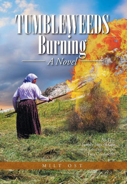 Tumbleweeds Burning a Novel: An Epic Family Saga of Grit and Courage Across Two Continents : 9781499037319