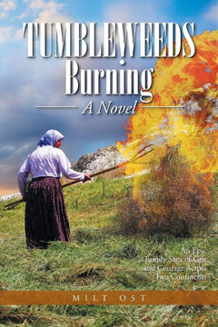 Tumbleweeds Burning a Novel: An Epic Family Saga of Grit and Courage Across Two Continents : 9781499037326