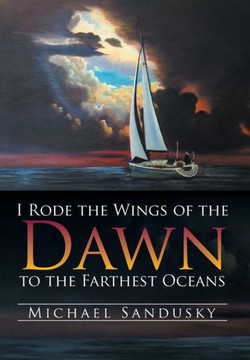 I Rode the Wings of the Dawn to the Farthest Oceans : 9781499040531