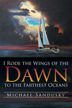 I Rode the Wings of the Dawn to the Farthest Oceans : 9781499040548