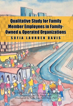 Qualitative Study for Family Member Employees in Family-Owned & Operated Organizations : 9781499041798