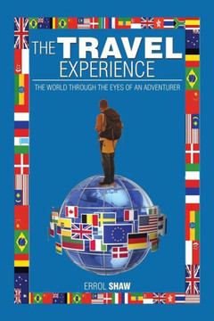 The Travel Experience: The World Through the Eyes of an Adventurer : 9781499044904