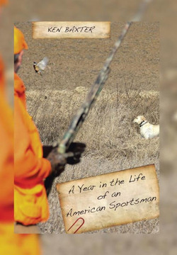 A Year in the Life of an American Sportsman : 9781499047820