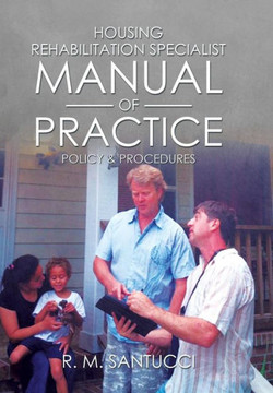 Housing Rehabilitation Specialist Manual of Practice: Part 1: Policy & Procedures : 9781499050813