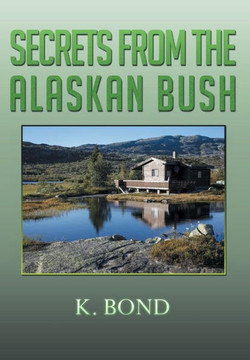 Secrets from the Alaskan Bush : 9781499051520