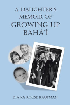 A Daughter's Memoir of Growing Up Baha'i : 9781499051919