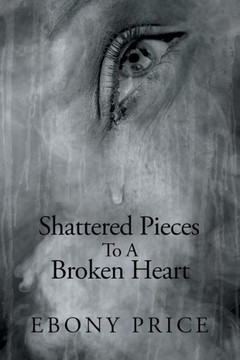 Shattered Pieces to a Broken Heart : 9781499054002