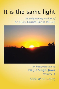 It is the same light: the enlightening wisdom of Sri Guru Granth Sahib (SGGS) : 9781499059328