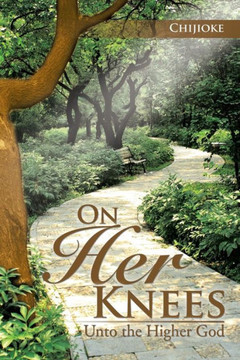 On Her Knees: Unto the Higher God : 9781499061024