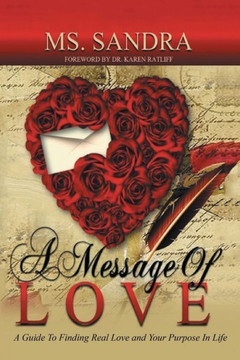 A Message Of Love: A Guide To Finding Real Love and Your Purpose In Life : 9781499062199