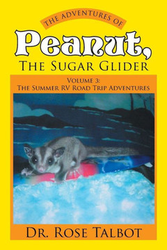 The Adventures of Peanut, the Sugar Glider: Volume 3: The Summer RV Road Trip Adventures