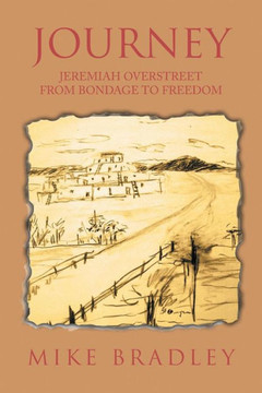 Journey: Jeremiah Overstreet from Bondage to Freedom : 9781499075687