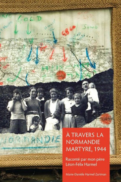 ??Travers la Normandie Martyre: Notes de voyage du 6 juin au 30 aout 1944 : 9781499076479