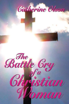 The Battle Cry of a Christian Woman : 9781499077872