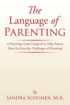 The Language of Parenting: A Parenting Guide Designed to Help Parents Meet the Everyday Challenges of Parenting! : 9781499084726 The Language of Parenting: A Parenting Guide Designed to Help Parents Meet the Everyday Challenges of Parenting! : 9781499084726