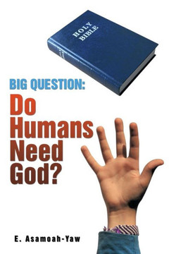 Big Question: Do Humans Need God? : 9781499087451
