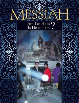 Messiah: Am I as He Is? Is He as I Am?