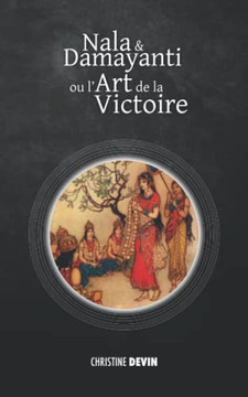 Nala Et Damayanti Ou L?Art De La Victoire (Contes Et Légendes De L?Inde) (French Edition)