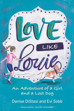 Love Like Louie : An Adventure Of A Girl And A Lost Dog Love Like Louie : An Adventure Of A Girl And A Lost Dog