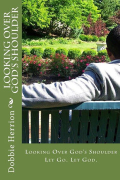 Looking Over God's Shoulder: Let Go. Let God.