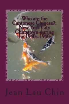 Who are the Cantonese Chinese?: New York City Chinatown during the 1940s-1960s: New York City Chinatown Oral History Project (Black and White version)